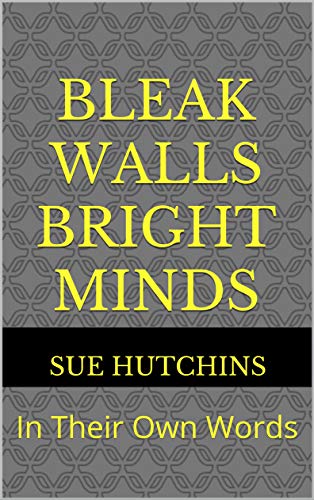 Book Review: Bleak Walls, Bright Minds: In Their Own Words